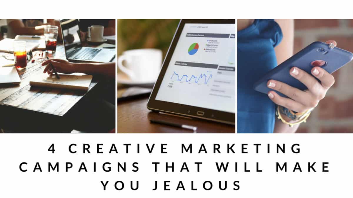 4 CREATIVE MARKETING CAMPAIGNS THAT WILL MAKE YOU JEALOUS
