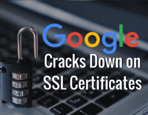 Google Cracks Down on SSL Certificates